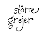 större grejer